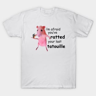 I'm Afraid You've Ratted Your Last Tatouille Funny Pink Rat Funny Quote T-Shirt